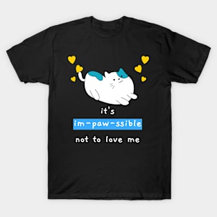 It's Impawssible Not To Love Me T-Shirt